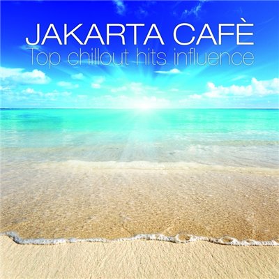 Jakarta Cafe Top Chillout Hits Influence (2013)