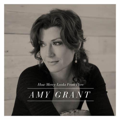 Amy Grant – How Mercy Looks from Here (Deluxe Edition) (2013)