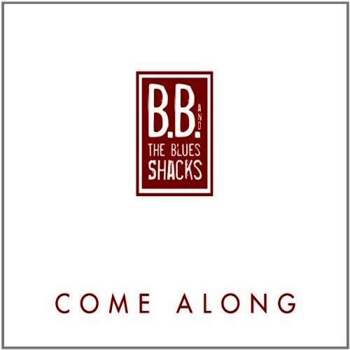 B.B. & The Blues Shacks - Come Along (2013)