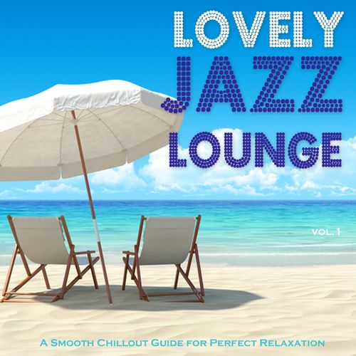 Lovely Jazz Lounge - A Smooth Chillout Guide for Perfect Relaxation (2013)