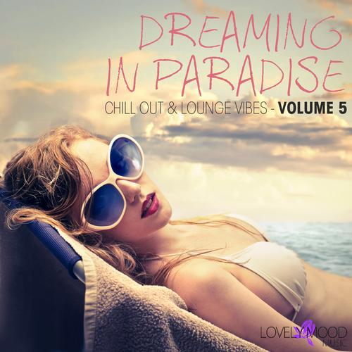 Dreaming In Paradise Vol 5 Chill Out And Lounge Vibes (2013)