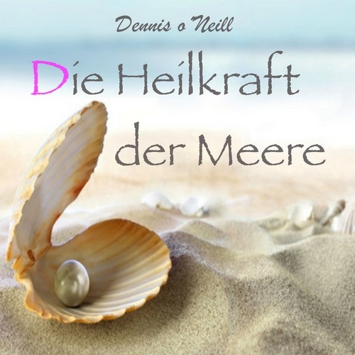 Dennis ONeill – Die Heilkraft der Meere (2013)