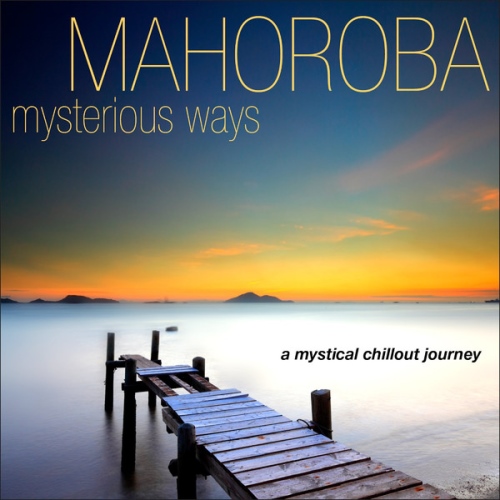 Mahoroba - Mysterious Ways A Mystical Chillout Journey (2013)