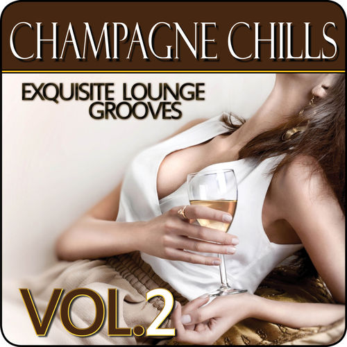 Champagne Chills - Exquisite Lounge Grooves Vol 2 (2013)