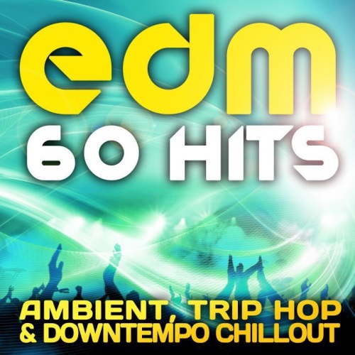 VA - EDM Ambient, Trip Hop & Downtempo Chillout (60 Top Hits) (2013)