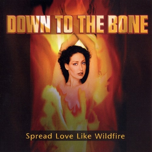 Down To The Bone - Spread Love Like Wildfire (2005)