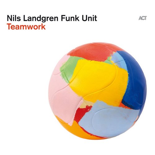 Nils Landgren Funk Unit - Teamwork (2013)