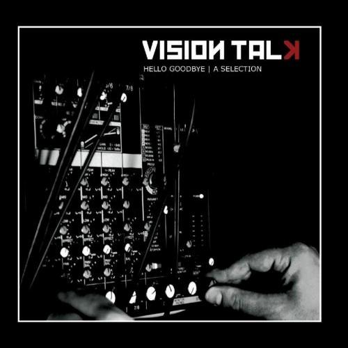 Vision Talk - Hello Goodbye - A Selection (2013)