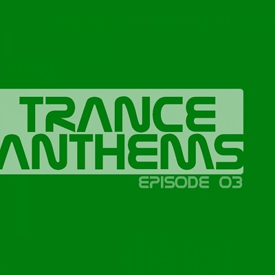 Trance Anthems: Episode 03 (2013)