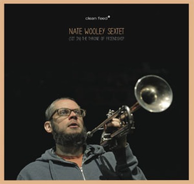 Nate Wooley Sextet - (Sit in) The Throne of Friendship (2013)