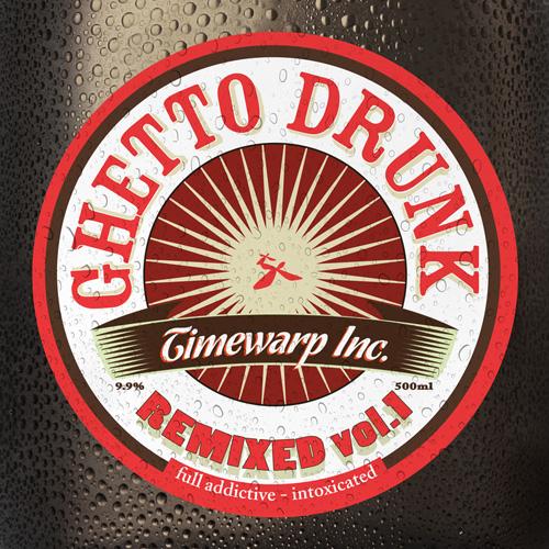 Timewarp inc - Ghetto Drunk Remixed Vol.1 (2013)