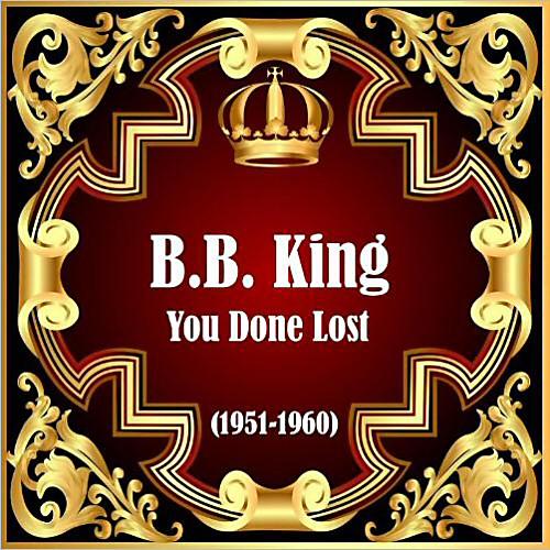 B.B. King - You Done Lost (1951-1960) (2013)