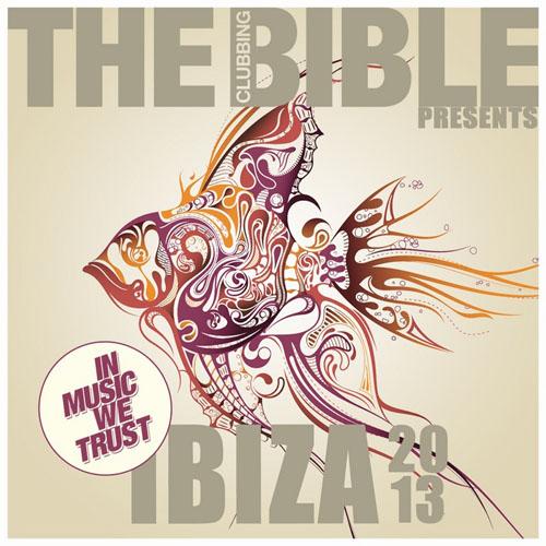 The Clubbing Bible Pres. In Music We Trust - Ibiza 2013 (2013)