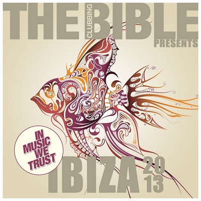 The Clubbing Bible Presents In Music We Trust: Ibiza 2013 (2013)