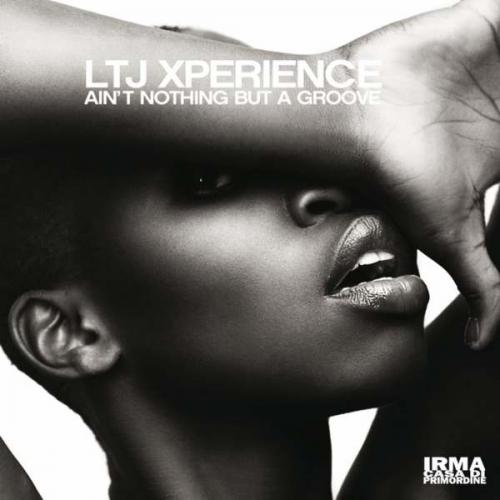 Ltj Xperience - Ain't Nothing But A Groove (2013)