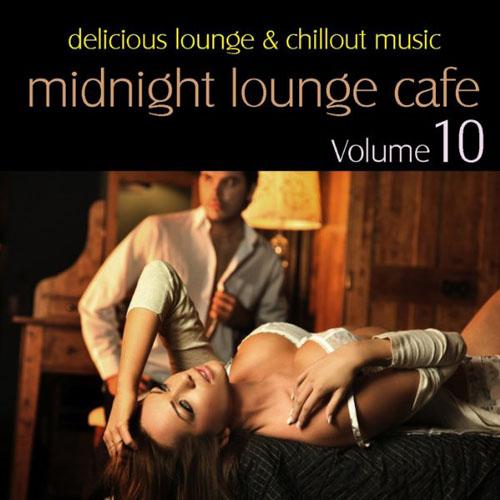 Midnight Lounge Cafe Vol.10 - Delicious Lounge & Chillout Music (2013)