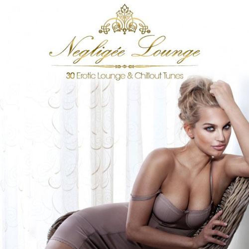 Negligee Lounge - 30 Erotic Lounge & Chillout Tunes (2013)