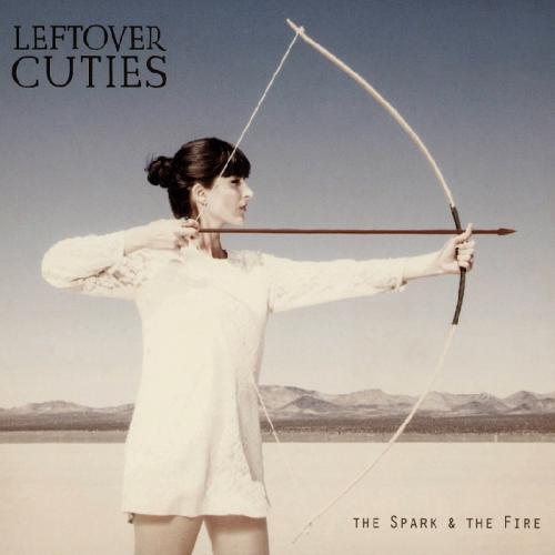 Leftover Cuties - The Spark & the Fire (2013)