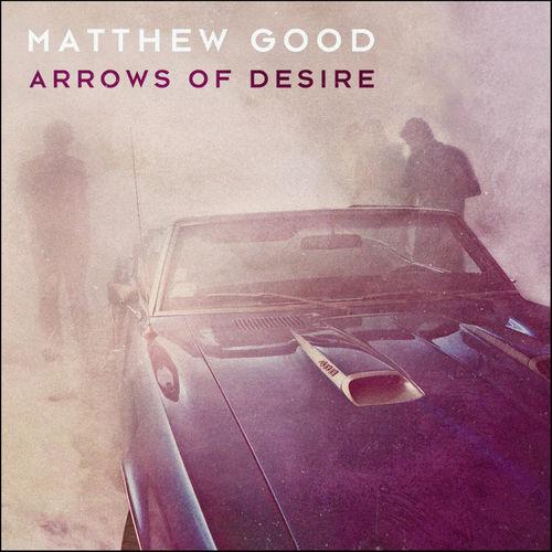 Matthew Good - Arrows Of Desire (2013)