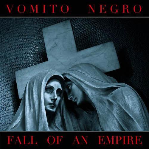 Vomito Negro - Fall Of An Empire (2013)