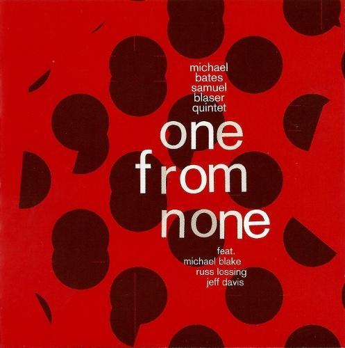 Michael Bates & Samuel Blaser Quintet - One from None (2012)