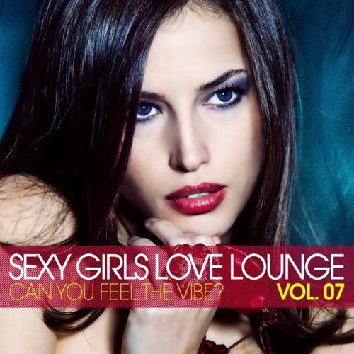 Sexy Girls Love Lounge - Can You Feel the Vibe Vol.7 (2013)