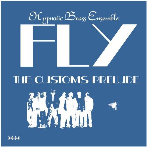 Hypnotic Brass Ensemble - Fly: The Customs Prelude (2013)