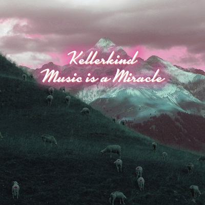 Kellerkind - Music Is A Miracle (2013)