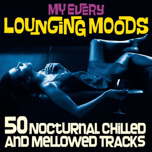 VA - My Every Lounging Moods (50 Nocturnal Chilled and Mellowed Tracks)(2014)