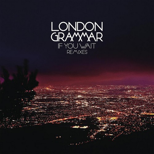 London Grammar - If You Wait Remixes (2014)