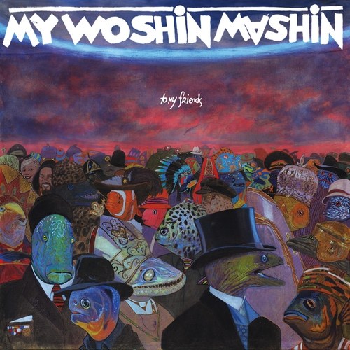 My Woshin Mashin - To My Friends (2014)