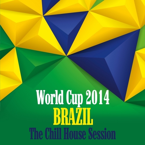 VA - World Cup 2014 Brazil - The Chill House Session (2014)