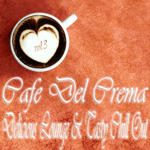 VA - Cafe Del Crema, Vol. 3 (Delicious Lounge & Tasty Chill Out)(2014)