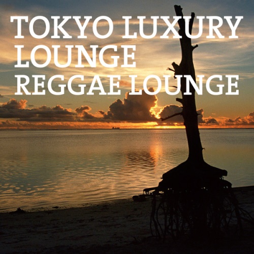 VA - Tokyo Luxury Lounge Reggae Lounge (2014)