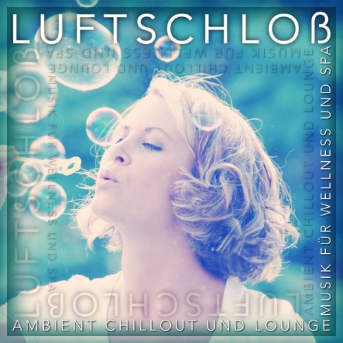 VA - Luftschlob - Ambient Chillout und Lounge Musik für Wellness und Spa (2014)