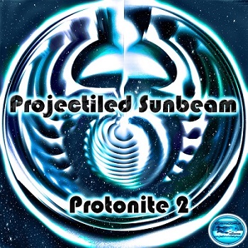 Projectiled Sunbeam - Protonite 2 (2014)