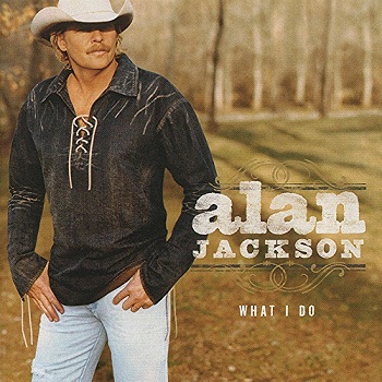 Alan Jackson - What I Do (2004)