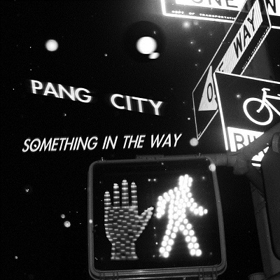 Pang City - Something In The Way (2014)