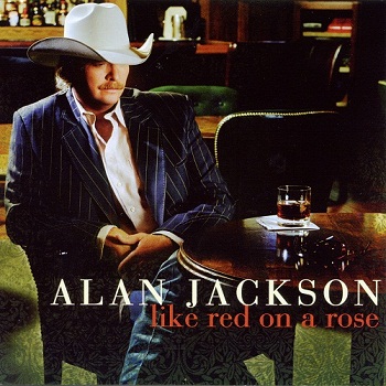 Alan Jackson - Like Red On A Rose (2006)