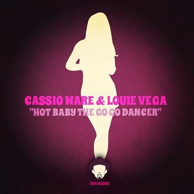 Cassio Ware & Louie Vega – Hot Baby The GoGo Dancer (2014)