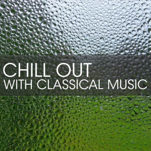 VA - Chill Out with Classical Music (2014)