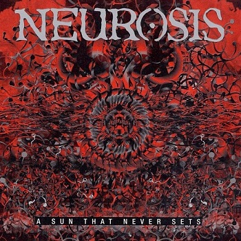 Neurosis - A Sun That Never Sets (2005)