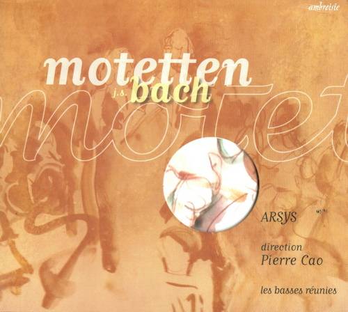 Arsys; Pierre Cao; Les Basses Reunies - Motetten Bach (2002)