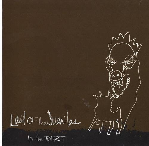 Last Of The Juanitas - In The Dirt (2005)