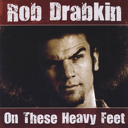 Rob Drabkin - On These Heavy Feet (2009)