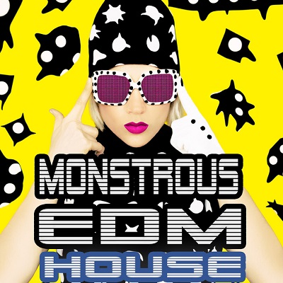 Monstrous EDM House (Smashing Electro Pumpers For The Clubbing Society) (2015)