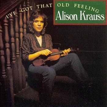 Alison Krauss - I've Got That Old Feeling (1990)