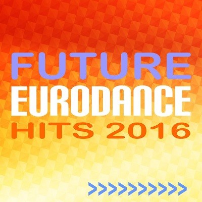 Future Eurodance Hits 2016