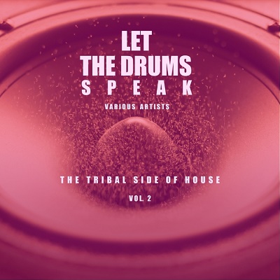 Let The Drums Speak Vol.2 (The Tribal Side Of House) (2017)