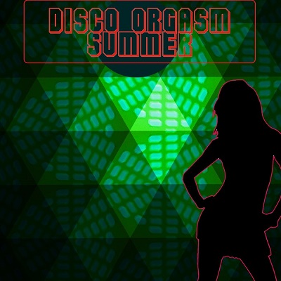 Disco Orgasm: The Summer Edition (2018)